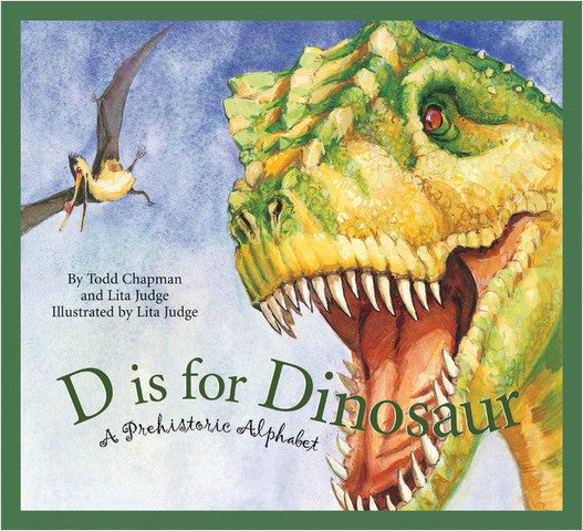 D is for Dinosaur - A Prehistoric Alphabet Book